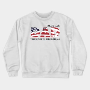 Regular Dad Trying Not To Raise Liberal American Usa Flag Funny Crewneck Sweatshirt